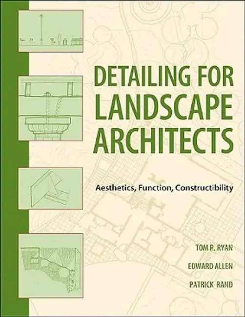 Detailing for Landscape Architects: Aesthetics, Function, Constructibility by Thomas R. Ryan