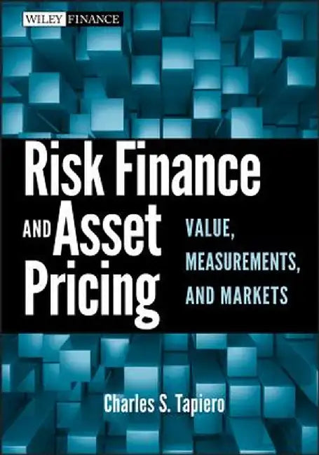 Risk Finance and Asset Pricing: Value, Measurements, and Markets by Charles S. Tapiero