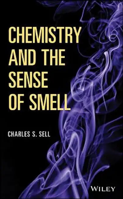 Chemistry and the Sense of Smell by Charles S. Sell