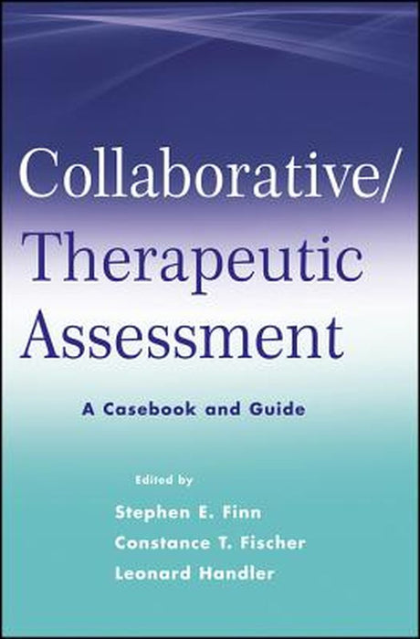 Collaborative / Therapeutic Assessment: A Casebook and Guide by Stephen E. Finn