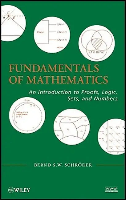 Fundamentals of Mathematics: An Introduction to Proofs, Logic, Sets, and Numbers by Bernd S. W. Schroder