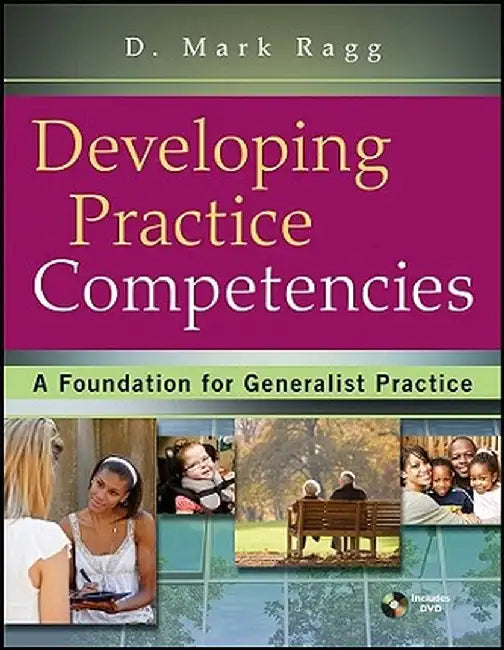 Developing Practice Competencies: A Foundation for Generalist Practice [With DVD] by D. Mark Ragg