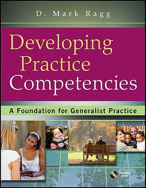 Developing Practice Competencies: A Foundation for Generalist Practice [With DVD] by D. Mark Ragg