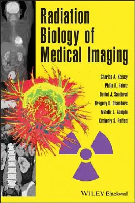 Radiation Biology of Medical Imaging by Charles A. Kelsey