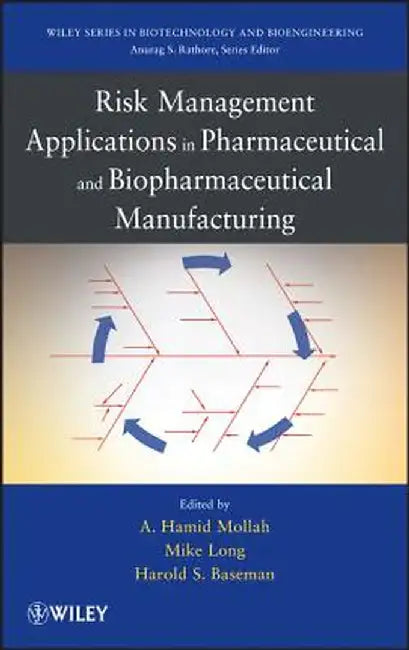 Risk Management Applications in Pharmaceutical and Biopharmaceutical Manufacturing by Hamid Mollah