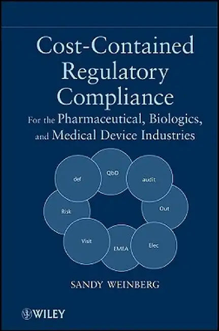 Cost-Contained Regulatory Compliance: For the Pharmaceutical, Biologics, and Medical Device Industries by Sandy Weinberg