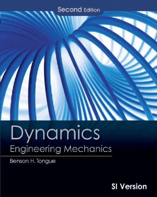 Dynamics: Engineering Mechanics, International Student Version by Benson H. (University of California, Berkeley) Tongue