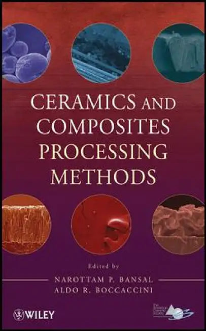 Ceramics and Composites Processing Methods by Narottam P. Bansal