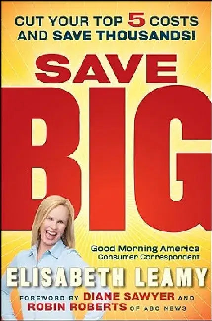 Save Big: Cut Your Top 5 Costs and Save Thousands by Elisabeth Leamy