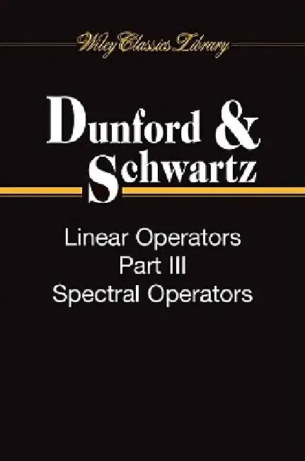 Linear Operators, 3 Volume Set by Nelson Dunford