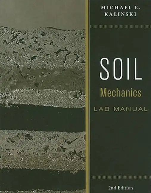 Soil Mechanics Lab Manual by Michael E. Kalinski