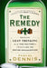 The Remedy: Bringing Lean Thinking Out of the Factory to Transform the Entire Organization by Pascal Dennis