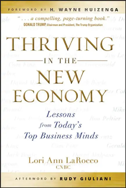 Thriving in the New Economy: Lessons from Today's Top Business Minds by Lori Ann Larocco