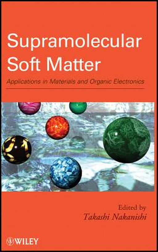 Supramolecular Soft Matter: Applications in Materials and Organic Electronics by Takashi Nakanishi