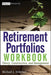 Retirement Portfolios Workbook: Theory, Construction, and Management by Michael J. Zwecher