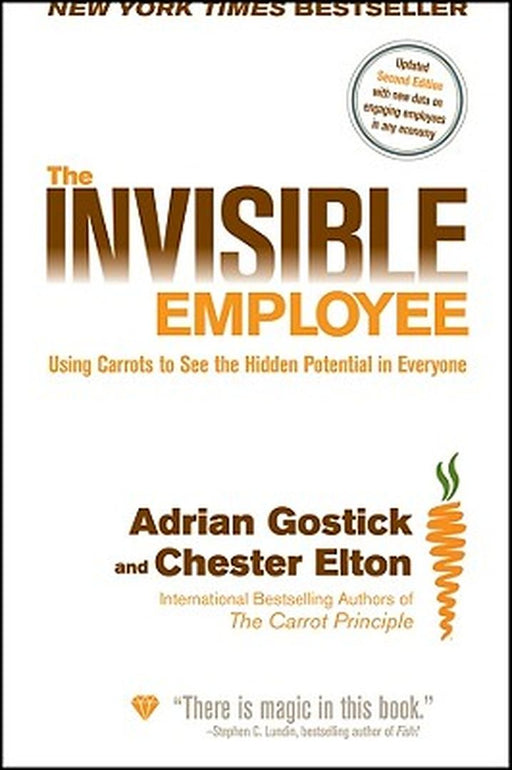 The Invisible Employee: Using Carrots to See the Hidden Potential in Everyone by Adrian Gostick