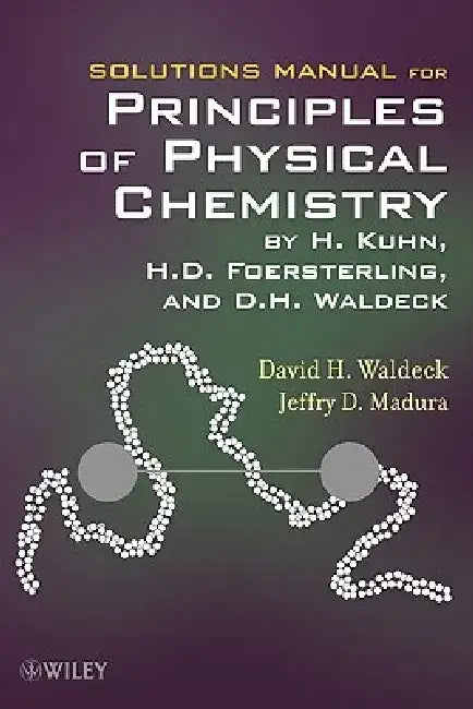 Solutions Manual for Principles of Physical Chemistry by Hans Kuhn
