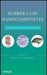 Rubber-Clay Nanocomposites: Science, Technology, and Applications by Maurizio Galimberti