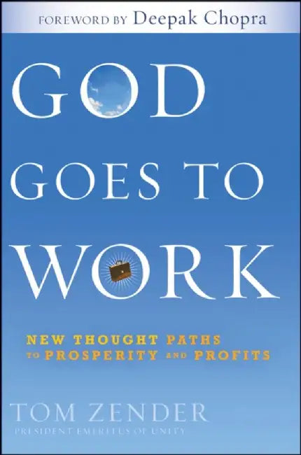 God Goes to Work: New Thought Paths to Prosperity and Profits by Tom Zender