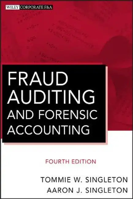 Fraud Auditing and Forensic Accounting by Tommie W. Singleton