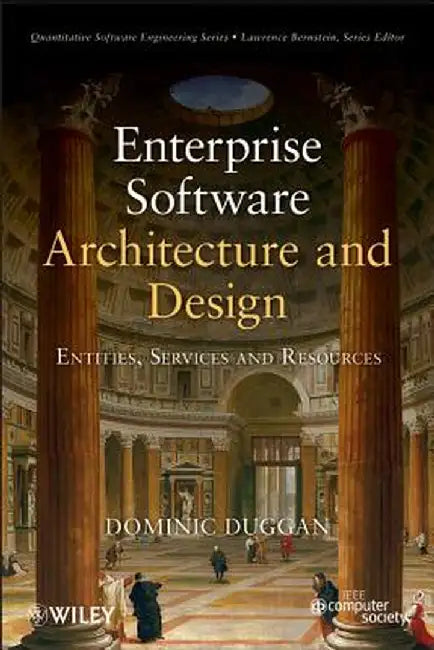 Enterprise Software Architecture and Design: Entities, Services, and Resources by Dominic Duggan