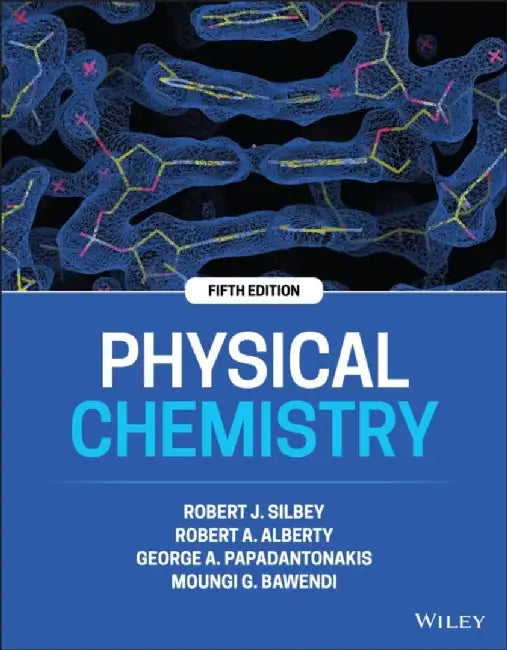 Physical Chemistry, 5th Edition by Robert J. Silbey, Robert A. Alberty, George A. Papadantonakis, Moungi G. Bawendi (Massachusetts Institute of Technology)