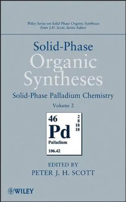 Solid-Phase Organic Syntheses, Volume 2: Solid-Phase Palladium Chemistry by Peter J. H. Scott