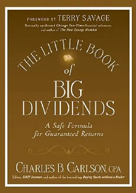 The Little Book of Big Dividends: A Safe Formula for Guaranteed Returns by Charles B. Carlson