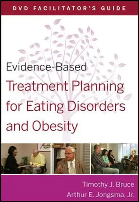 Evidence-Based Treatment Planning for Eating Disorders and Obesity Facilitator?s Guide by Timothy J. Bruce