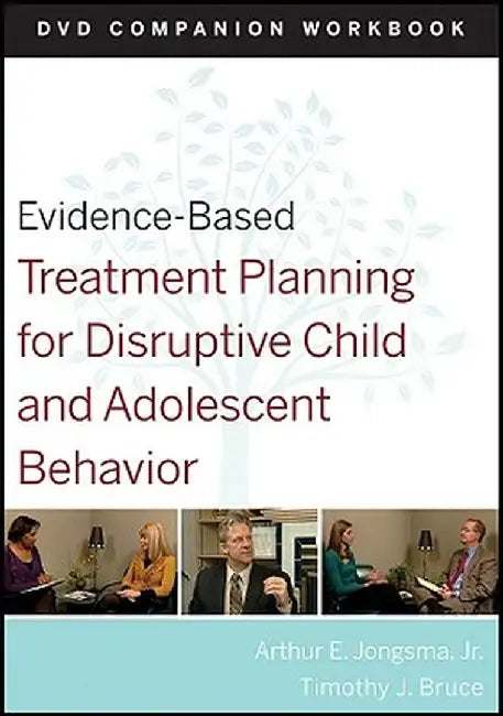 Evidence-Based Treatment Planning for Disruptive Child and Adolescent Behavior, Companion Workbook by Arthur E. Jongsma