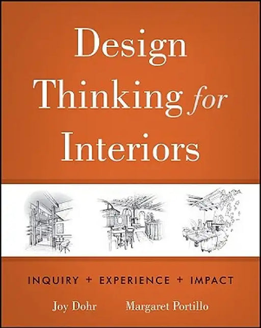 Design Thinking for Interiors: Inquiry + Experience + Impact by Joy H. Dohr