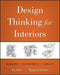 Design Thinking for Interiors: Inquiry + Experience + Impact by Joy H. Dohr