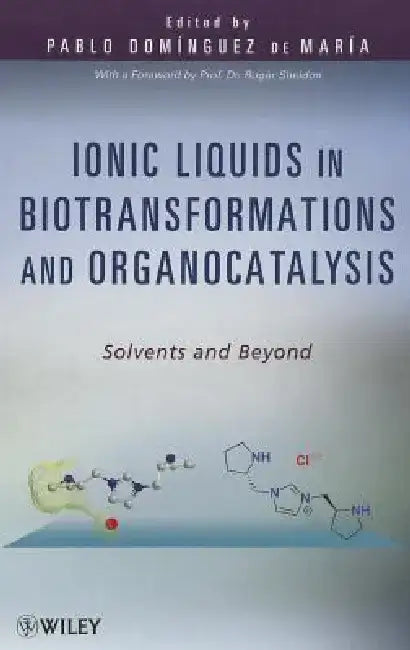 Ionic Liquids in Biotransformations and Organocatalysis: Solvents and Beyond by Pablo Dominguez De Maria
