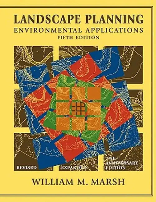 Landscape Planning: Environmental Applications by William M. Marsh