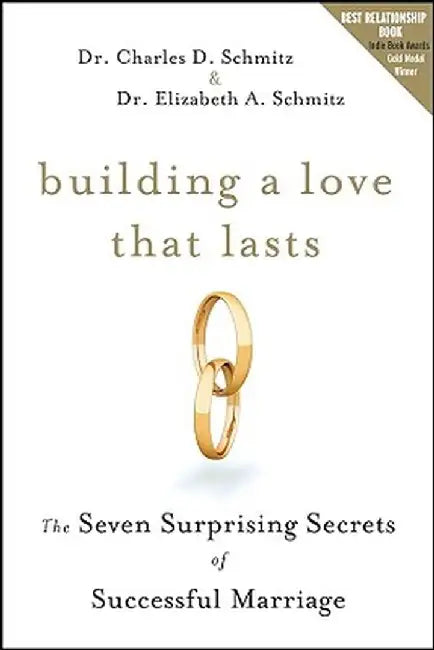 Building a Love That Lasts: The Seven Surprising Secrets of Successful Marriage by Charles D. Schmitz