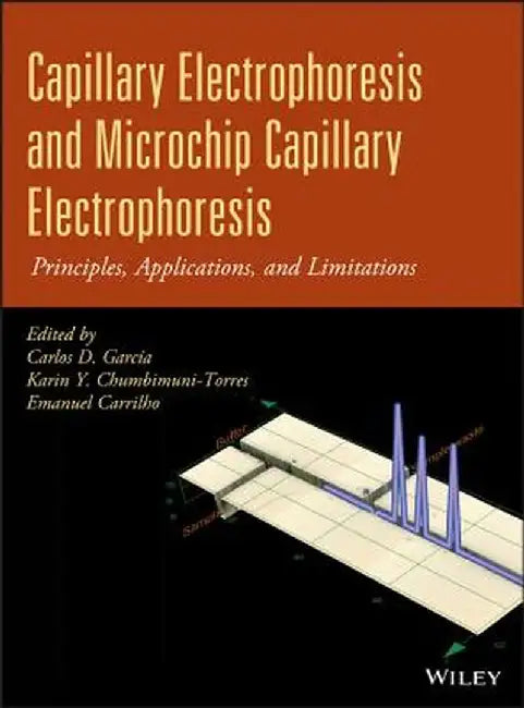 Capillary Electrophoresis and Microchip Capillary Electrophoresis: Principles, Applications, and Limitations by Carlos D. Garcia