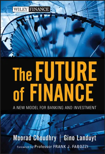 The Future of Finance: A New Model for Banking and Investment by Moorad Choudhry