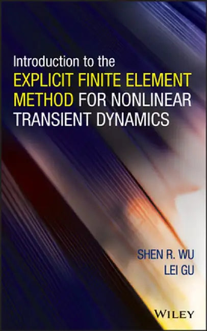 Introduction to the Explicit Finite Element Method for Nonlinear Transient Dynamics by Shen R. Wu