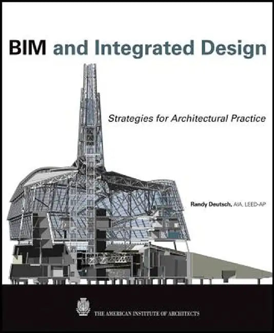 BIM and Integrated Design: Strategies for Architectural Practice by Randy Deutsch