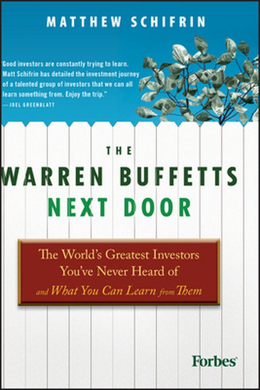 The Warren Buffetts Next Door: The World's Greatest Investors You've Never Heard of and What You Can Learn from Them by Matthew Schifrin