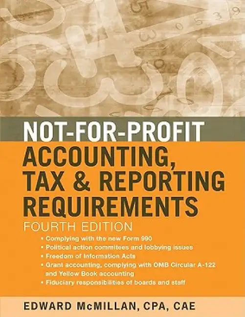 Not-For-Profit Accounting, Tax & Reporting Requirements by Edward J. McMillan