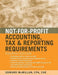 Not-For-Profit Accounting, Tax & Reporting Requirements by Edward J. McMillan