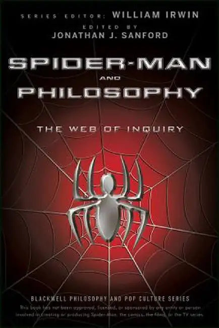Spider-Man and Philosophy: The Web of Inquiry by William Irwin