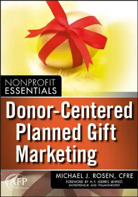 Donor-Centered Planned Gift Marketing: (Afp Fund Development Series) by Michael J. Rosen