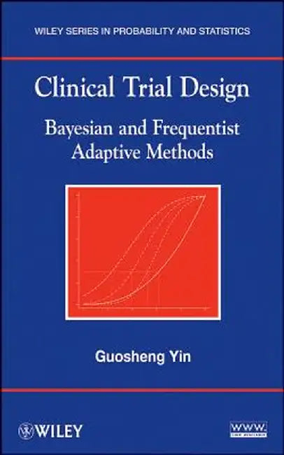Clinical Trial Design: Bayesian and Frequentist Adaptive Methods by Guosheng Yin