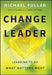 Change Leader: Learning to Do What Matters Most by Michael Fullan