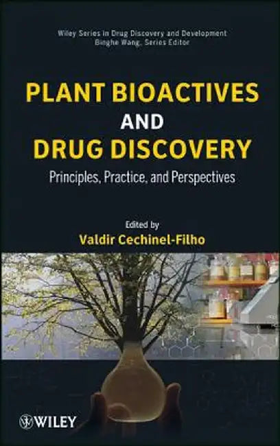 Plant Bioactives and Drug Discovery: Principles, Practice, and Perspectives by Valdir Cechinel-Filho