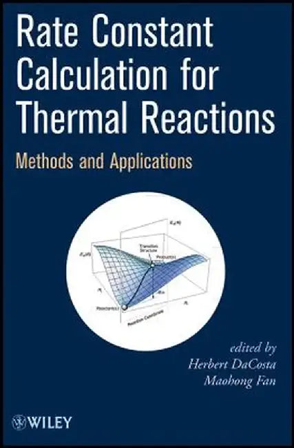 Rate Constant Calculation for Thermal Reactions: Methods and Applications by Herbert Dacosta