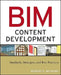 Bim Content Development: Standards, Strategies, and Best Practices by Robert S. Weygant