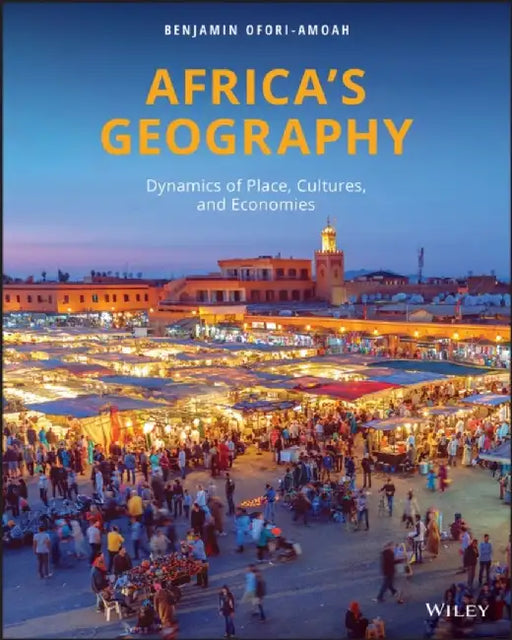 Africa's Geography: Dynamics of Place, Cultures, and Economies, 1st Edition by Benjamin Ofori-Amoah